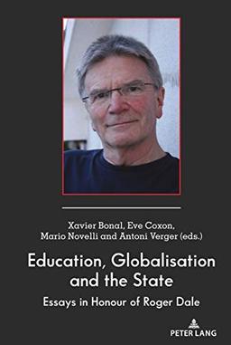 Education, Globalisation and the State: Essays in Honour of Roger Dale (Global Studies in Education, Band 38)