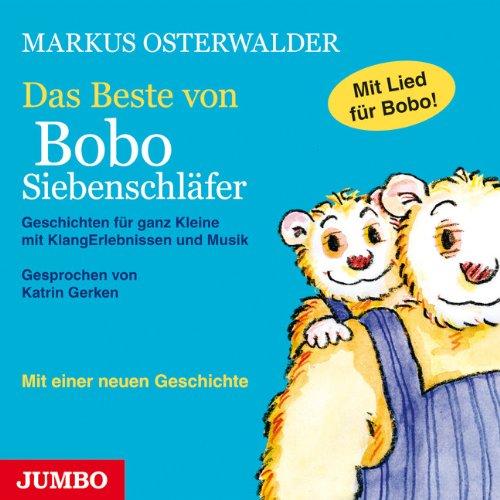 Das Beste von Bobo Siebenschläfer: Geschichten für ganz Kleine mit KlangErlebnissen und Musik