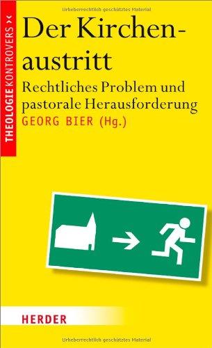 Der Kirchenaustritt: Rechtliches Problem und pastorale Herausforderung (Theologie kontrovers)