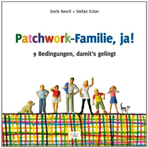 Patchwork-Familie, ja!: 9 Bedingungen, damit's gelingt