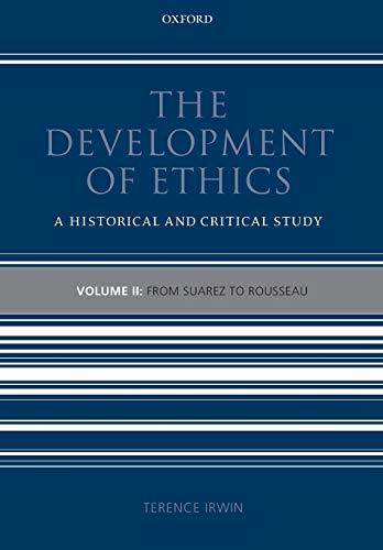 The Development of Ethics: Volume 2: From Suarez to Rousseau: A Historical and Critical Study