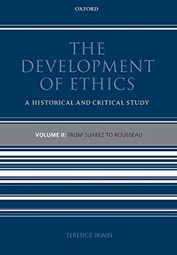 The Development of Ethics: Volume 2: From Suarez to Rousseau: A Historical and Critical Study