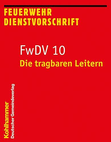 Die tragbaren Leitern: FwDV 10 (Feuerwehr-Dienstvorschriften (FwDV), Band 10)