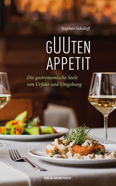 GUUTEN APPETIT: Die gastronomische Seele von Urfahr und Umgebung - erfolgreiche Gastronom*innen zeigen Rezepte aus allen Menüsparten