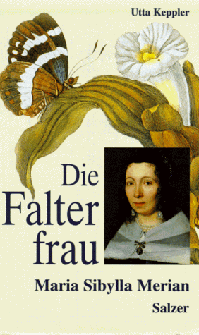 Die Falterfrau. Maria Sibylla Merian - Biographischer Roman