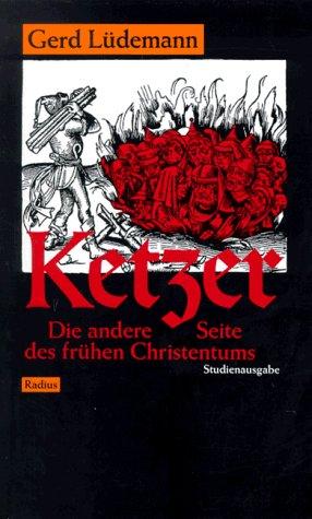 Ketzer. Die andere Seite des frühen Christentums