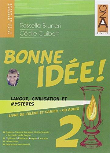 Bonne idée. Langue, civilisation et enigmes. Per le Scuole superiori: 2