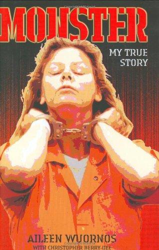 Monster: Inside the Mind of Aileen Wuornos: My True Story