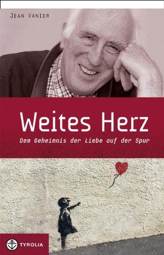 Weites Herz: Dem Geheimnis der Liebe auf der Spur