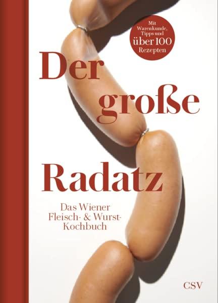 Der große Radatz: Das Wiener Fleisch- & Wurstkochbuch