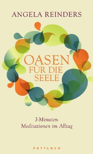 Oasen für die Seele: 3-Minuten-Meditationen im Alltag