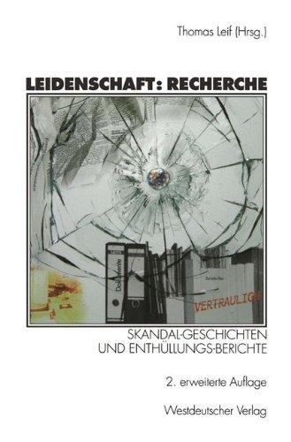 Leidenschaft: Recherche: Skandal-Geschichten und Enthüllungs-Berichte (German Edition)