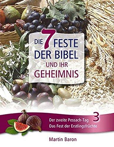 Die 7 Feste der Bibel und ihr Geheimnis: Band 3: Das Fest der Erstlingsfrüchte