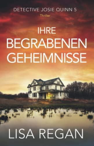 Ihre begrabenen Geheimnisse: Thriller (Detective Josie Quinn, Band 5)