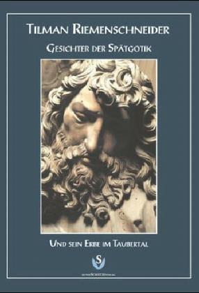 Tilman Riemenschneider - Gesichter der Spätgotik: Und sein Erbe im Taubertal. Bildband