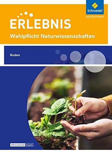 Erlebnis Naturwissenschaften - Ausgabe Nordrhein-Westfalen: Wahlpflichtfach: Themenheft Boden