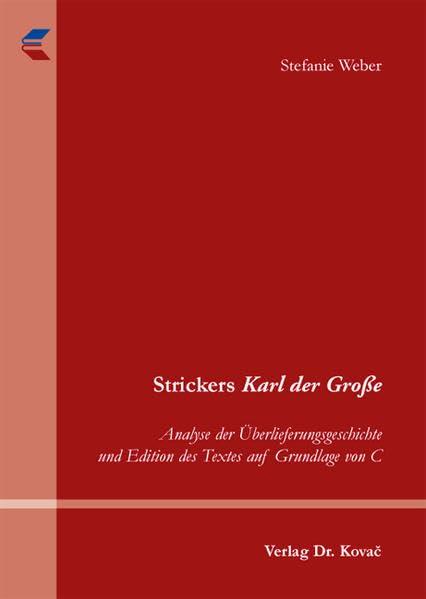 Strickers Karl der Große: Analyse der Überlieferungsgeschichte und Edition des Textes auf Grundlage von C (Schriften zur Mediävistik)