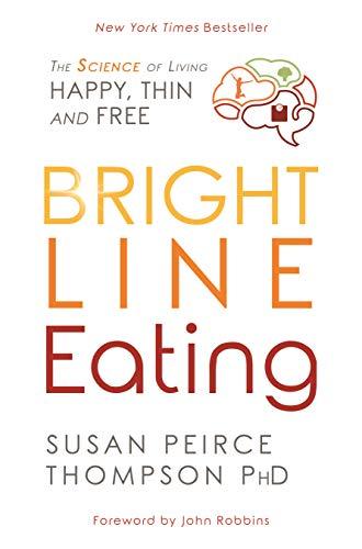 Bright Line Eating: The Science of Living Happy, Thin, and Free