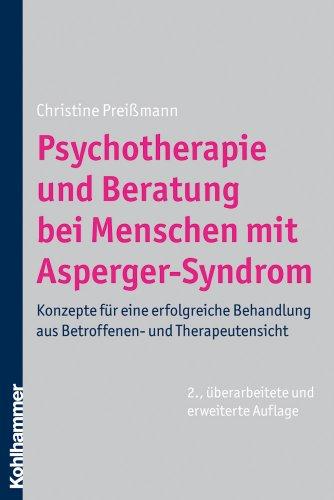 Psychotherapie und Beratung bei Menschen mit Asperger-Syndrom: Konzepte für eine erfolgreiche Behandlung aus Betroffenen- und Therapeutensicht