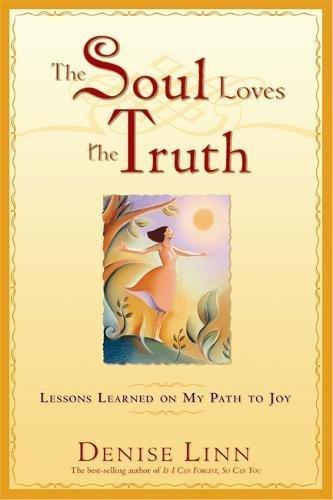 The Soul Loves The Truth: Lessons Learned On My Path To Joy