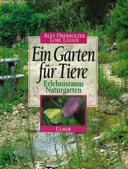 Ein Garten für Tiere: Erlebnisraum Naturgarten