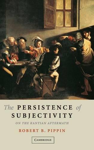 The Persistence of Subjectivity: On the Kantian Aftermath