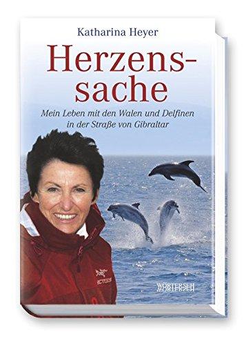 Herzenssache: Mein Leben mit den Walen und Delfinen in der Straße von Gibraltar