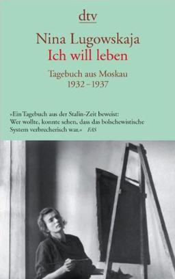 Ich will leben: Tagebuch aus Moskau 1932 - 1937