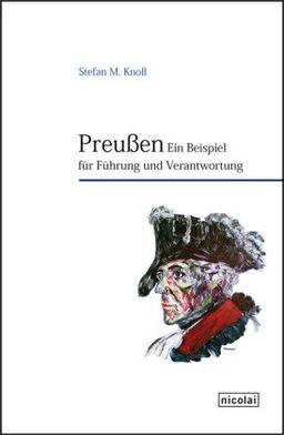 Preußen. Ein Beispiel für Führung und Verantwortung