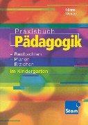 Praxisbuch Pädagogik: Beobachten, planen, erziehen im Kindergarten: Lehr-/Fachbuch