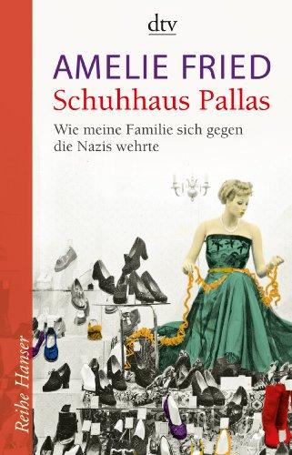 Schuhhaus Pallas: Wie meine Familie sich gegen die Nazis wehrte Unter Mitarbeit von Peter Probst