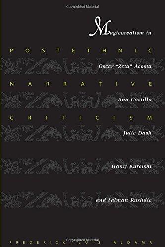 Postethnic Narrative Criticism: Magicorealism in Oscar "Zeta" Acosta, Ana Castillo, Julie Dash, Hanif Kureishi, and Salman Rushdie