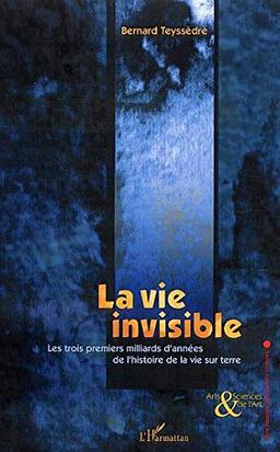 La vie invisible : les trois premiers milliards d'années de l'histoire de la vie sur Terre