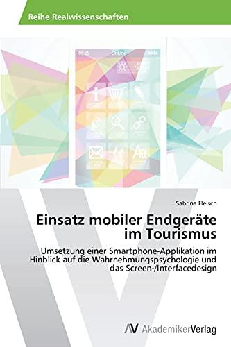 Einsatz mobiler Endgeräte im Tourismus: Umsetzung einer Smartphone-Applikation im Hinblick auf die Wahrnehmungspsychologie und das Screen-/Interfacedesign