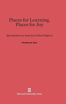 Places for Learning, Places for Joy: Speculations on American School Reform