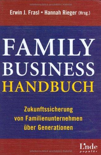 Family-Business-Handbuch. Zukunftssicherung von Familienunternehmen über Generationen