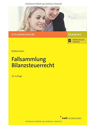 Fallsammlung Bilanzsteuerrecht (NWB-Steuerfachkurs - Trainingsprogramm)