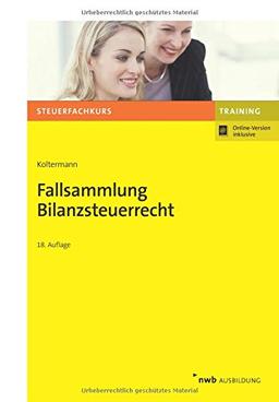 Fallsammlung Bilanzsteuerrecht (NWB-Steuerfachkurs - Trainingsprogramm)