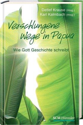 Verschlungene Wege in Papua: Wie Gott Geschichte schreibt