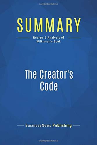 Summary: The Creator's Code: Review and Analysis of Wilkinson's Book