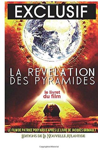 Exclusif, La Révélation Des Pyramides, le Film: Le livret du film -  Un film de Patrice Pooyard d'après le livre de Jacques Grimault