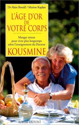 L'âge d'or de votre corps : manger mieux pour vivre plus longtemps selon les recettes du docteur Kousmine