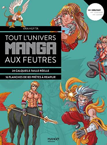 Tout l'univers manga aux feutres : 24 calques à taille réelle, 16 planches de BD prêtes à remplir : débutant