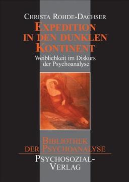 Expedition in den dunklen Kontinent: Weiblichkeit im Diskurs der Psychoanalyse