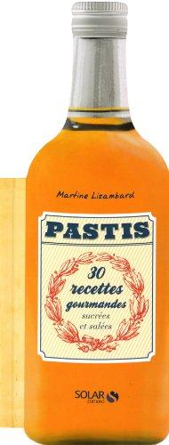 Pastis : 30 recettes gourmandes sucrées et salées