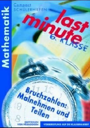 Compact Schülerhilfen, last minute, Bruchzahlen: Multiplikation und Division, 6. Klasse