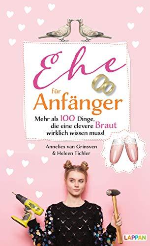 Ehe für Anfänger - Braut: Mehr als 100 Dinge, die eine clevere Braut wirklich wissen muss!