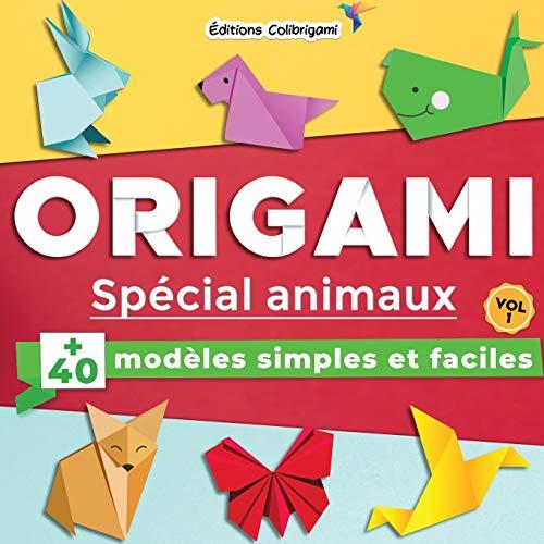 Origami spécial animaux : +40 modèles simples et faciles | Vol. 1: Projets de pliages papier pas à pas en couleurs. Idéal pour débutants, enfant et adulte !