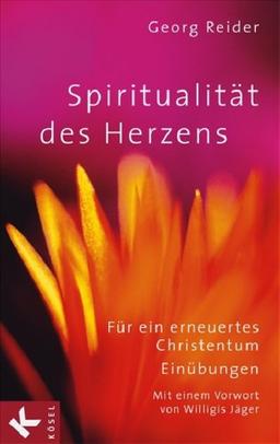 Spiritualität des Herzens: Für ein erneuertes Christentum. Einübungen - Mit einem Vorwort von Willigis Jäger