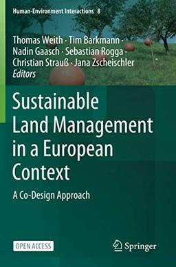 Sustainable Land Management in a European Context: A Co-Design Approach (Human-Environment Interactions, Band 8)